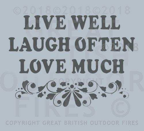 "This design features the phrases LIVE WELL - LAUGH OFTEN - LOVE MUCH over three lines, with a floral pattern below it."